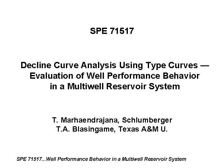 SPE 71517 Decline Curve Analysis Using Type Curves — Evaluation of Well Performance Behavior SPE 71517 Decline Curve Analysis Using Type Curves — Evaluation of Well Performance Behavior