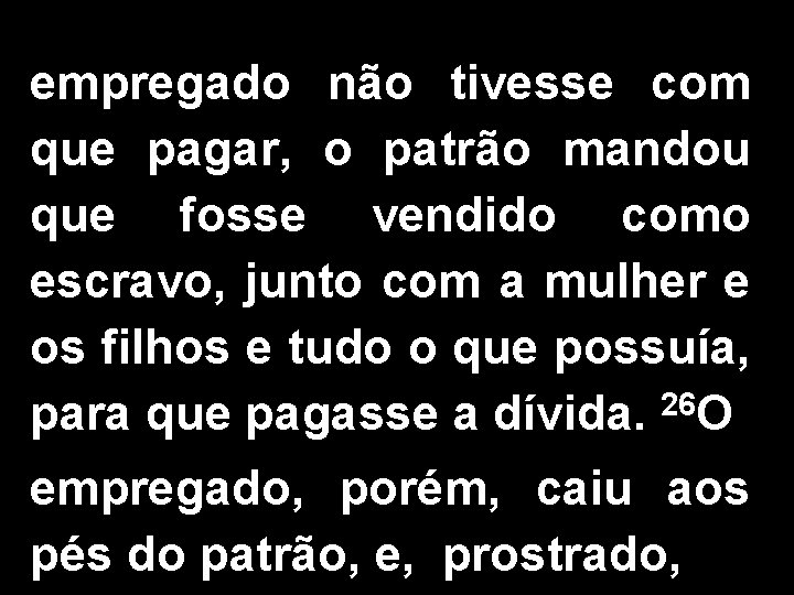 empregado não tivesse com que pagar, o patrão mandou que fosse vendido como escravo,