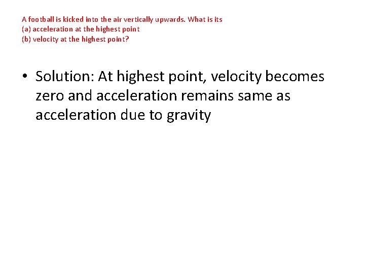 A football is kicked into the air vertically upwards. What is its (a) acceleration
