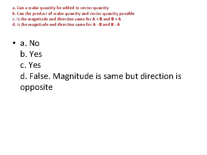 a. Can a scalar quantity be added to vector quantity b. Can the product