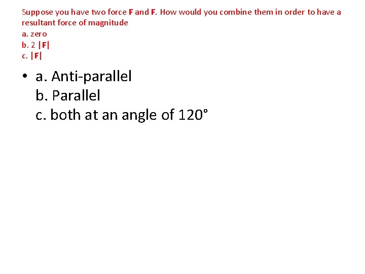 Suppose you have two force F and F. How would you combine them in Suppose you have two force F and F. How would you combine them in