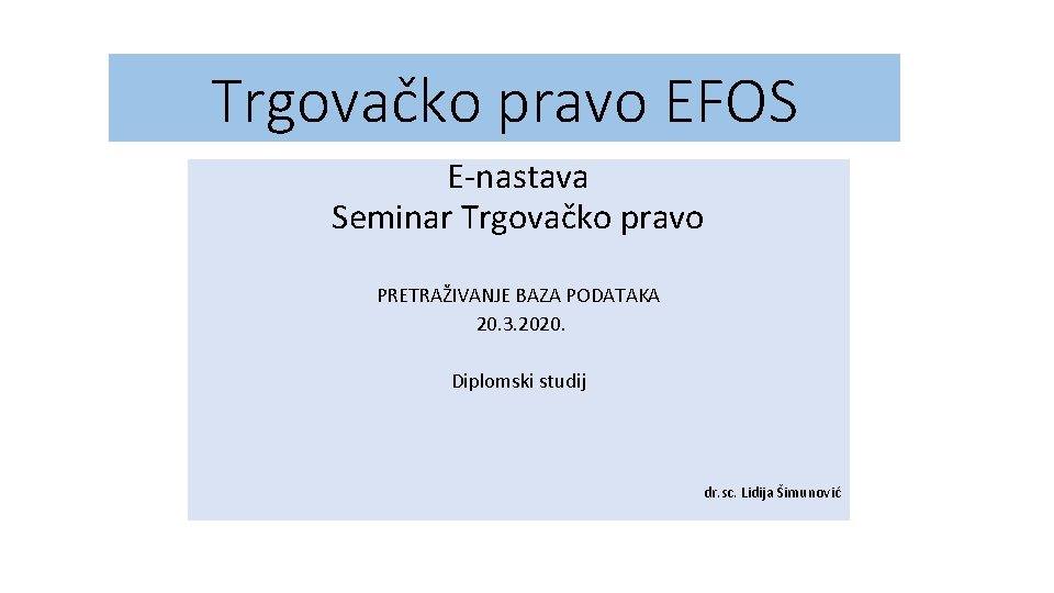 Trgovačko pravo EFOS E-nastava Seminar Trgovačko pravo PRETRAŽIVANJE BAZA PODATAKA 20. 3. 2020. Diplomski