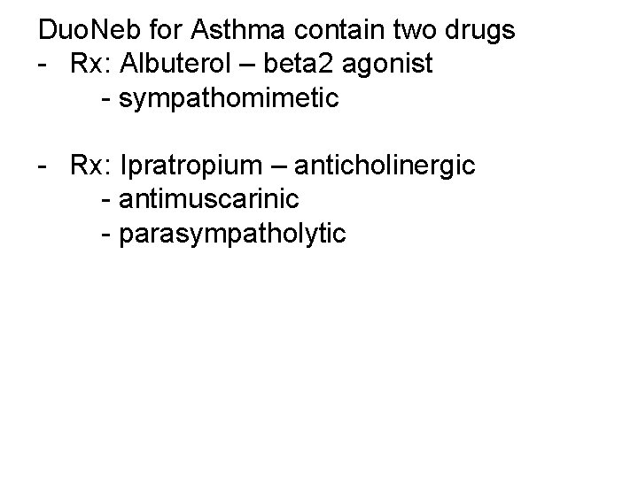 Duo. Neb for Asthma contain two drugs - Rx: Albuterol – beta 2 agonist
