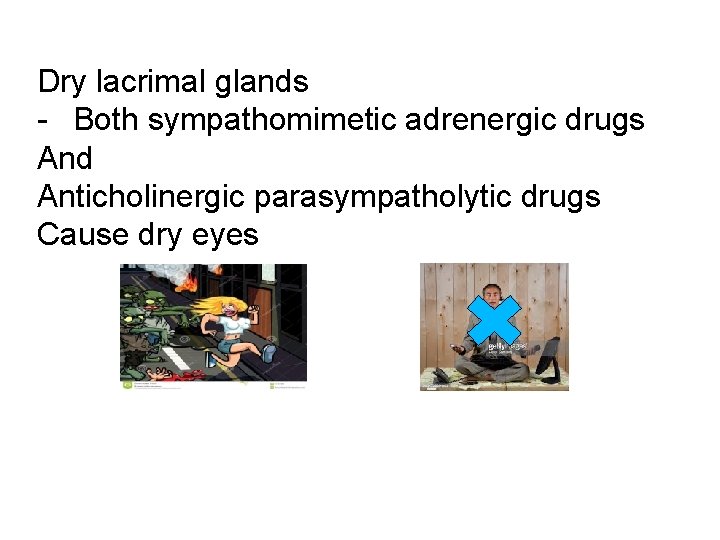 Dry lacrimal glands - Both sympathomimetic adrenergic drugs And Anticholinergic parasympatholytic drugs Cause dry