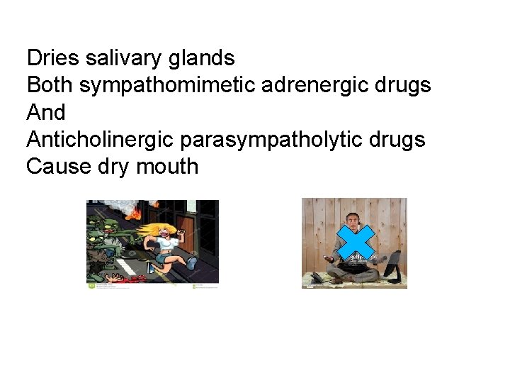 Dries salivary glands Both sympathomimetic adrenergic drugs And Anticholinergic parasympatholytic drugs Cause dry mouth