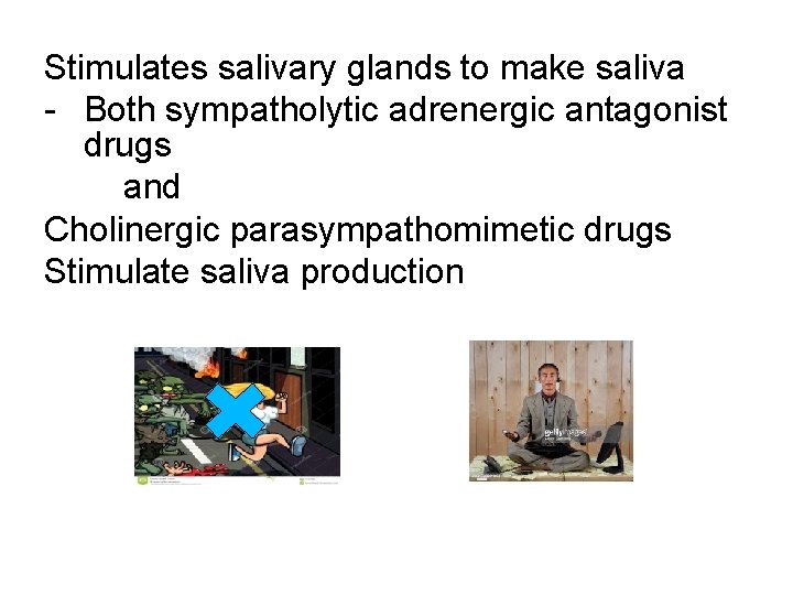 Stimulates salivary glands to make saliva - Both sympatholytic adrenergic antagonist drugs and Cholinergic