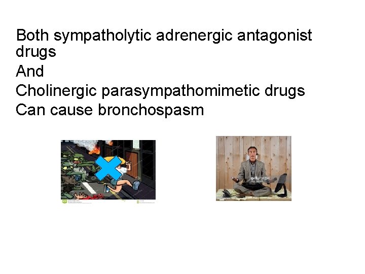 Both sympatholytic adrenergic antagonist drugs And Cholinergic parasympathomimetic drugs Can cause bronchospasm 