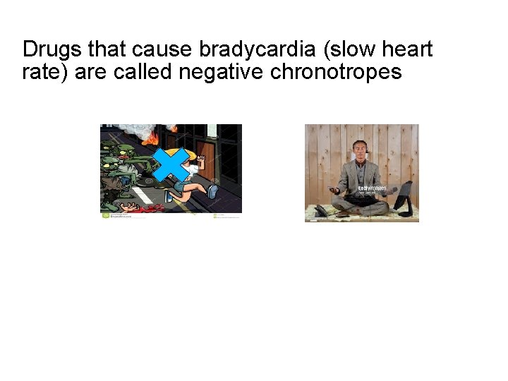 Drugs that cause bradycardia (slow heart rate) are called negative chronotropes 