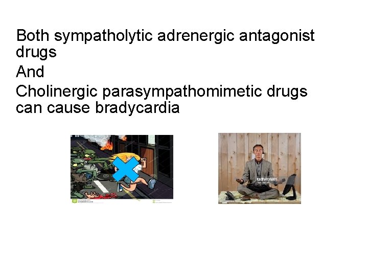Both sympatholytic adrenergic antagonist drugs And Cholinergic parasympathomimetic drugs can cause bradycardia 