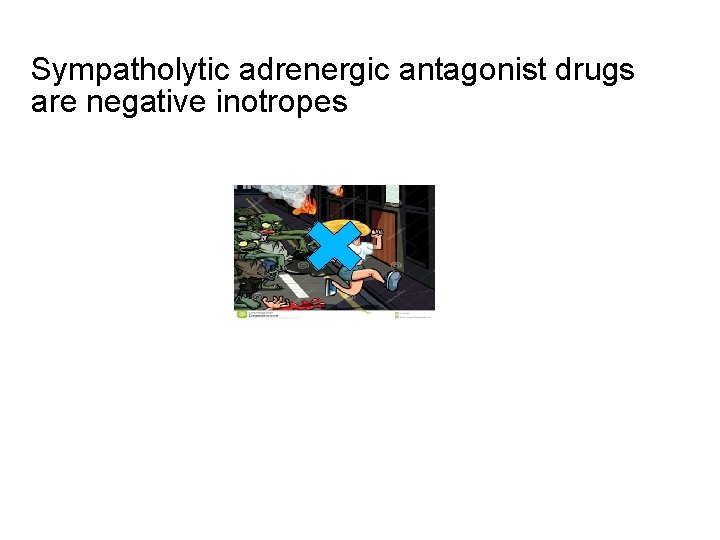 Sympatholytic adrenergic antagonist drugs are negative inotropes 