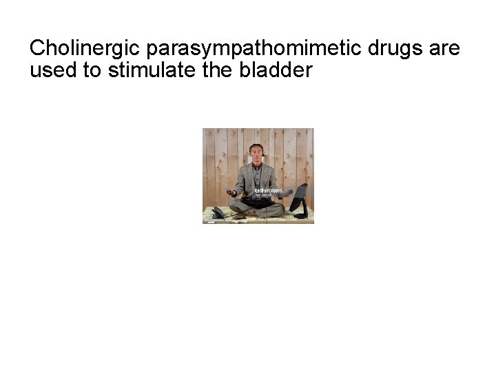 Cholinergic parasympathomimetic drugs are used to stimulate the bladder 