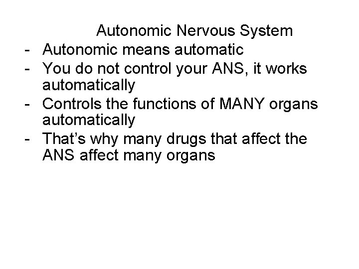 - Autonomic Nervous System Autonomic means automatic You do not control your ANS, it