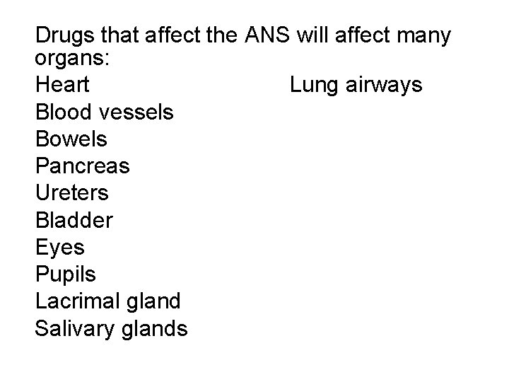 Drugs that affect the ANS will affect many organs: Heart Lung airways Blood vessels