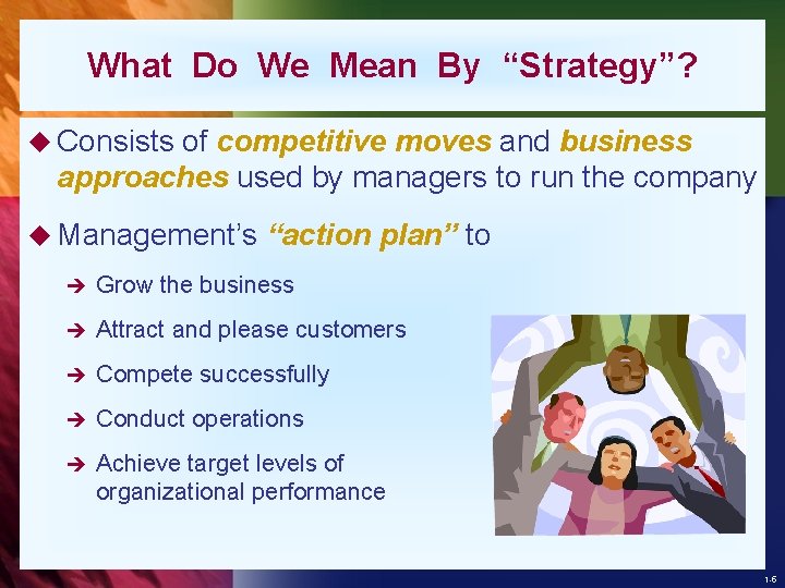 What Do We Mean By “Strategy”? u Consists of competitive moves and business approaches