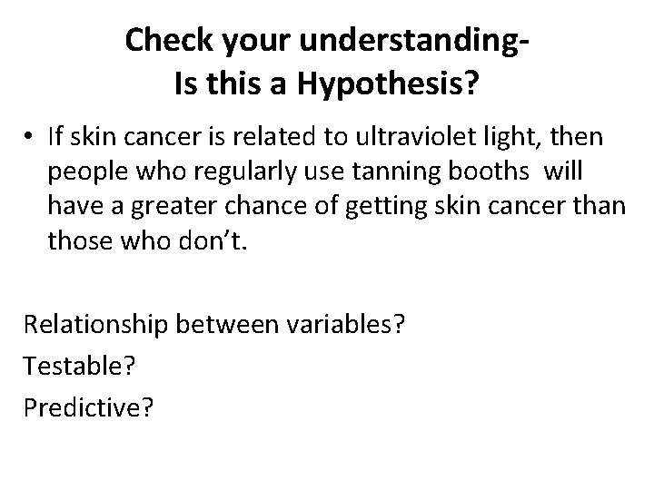 Check your understanding. Is this a Hypothesis? • If skin cancer is related to