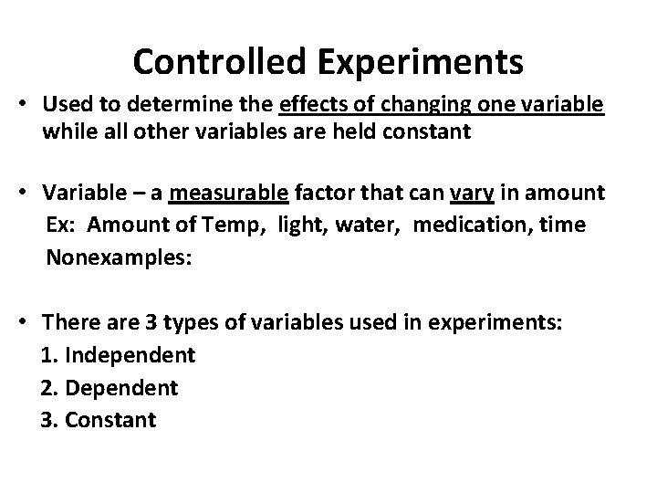 Controlled Experiments • Used to determine the effects of changing one variable while all