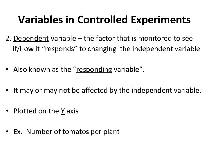 Variables in Controlled Experiments 2. Dependent variable – the factor that is monitored to