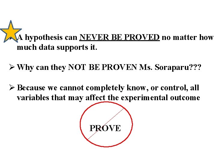  A hypothesis can NEVER BE PROVED no matter how much data supports it.