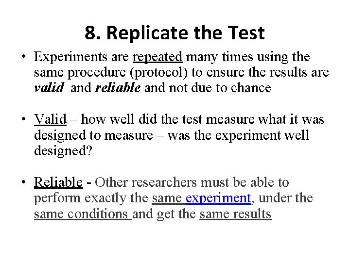 8. Replicate the Test • Experiments are repeated many times using the same procedure