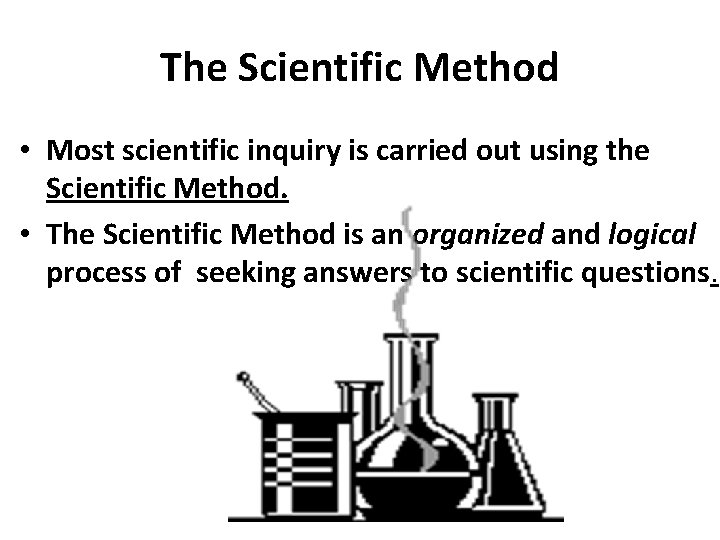 The Scientific Method • Most scientific inquiry is carried out using the Scientific Method.