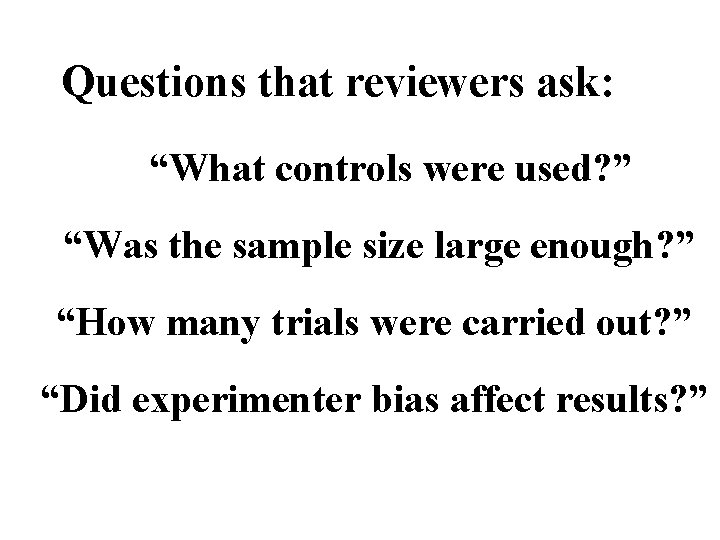  Questions that reviewers ask: “What controls were used? ” “Was the sample size