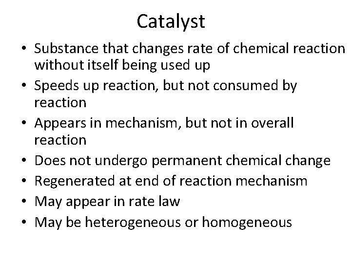 Catalyst • Substance that changes rate of chemical reaction without itself being used up