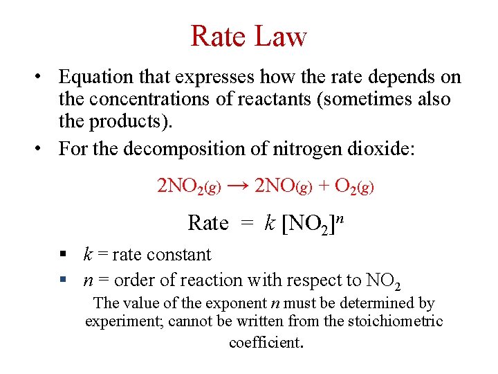 Rate Law • Equation that expresses how the rate depends on the concentrations of