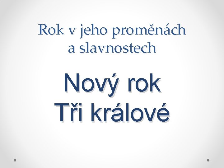 Rok v jeho proměnách a slavnostech Nový rok Tři králové 