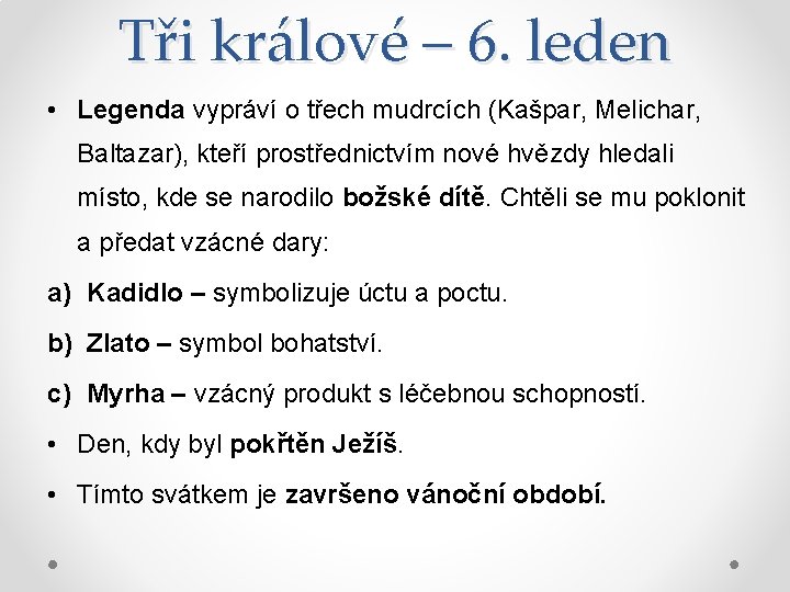 Tři králové – 6. leden • Legenda vypráví o třech mudrcích (Kašpar, Melichar, Baltazar),