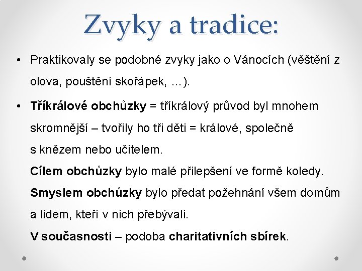 Zvyky a tradice: • Praktikovaly se podobné zvyky jako o Vánocích (věštění z olova,