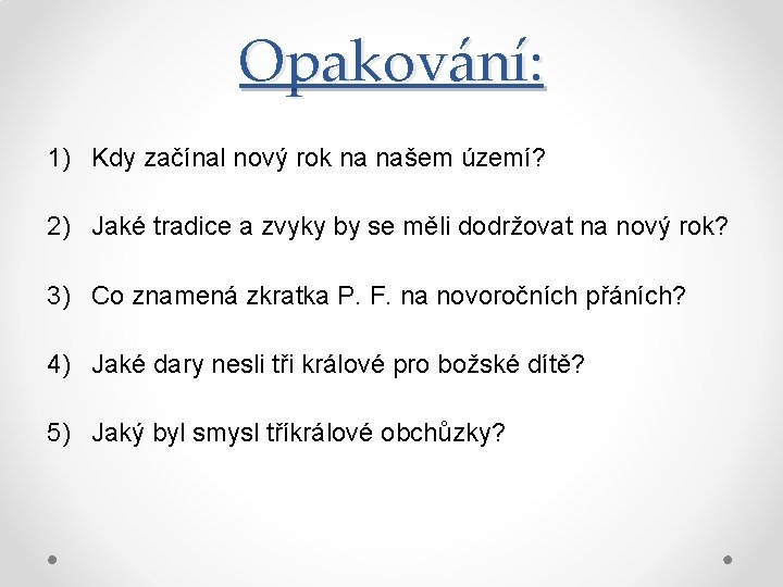 Opakování: 1) Kdy začínal nový rok na našem území? 2) Jaké tradice a zvyky