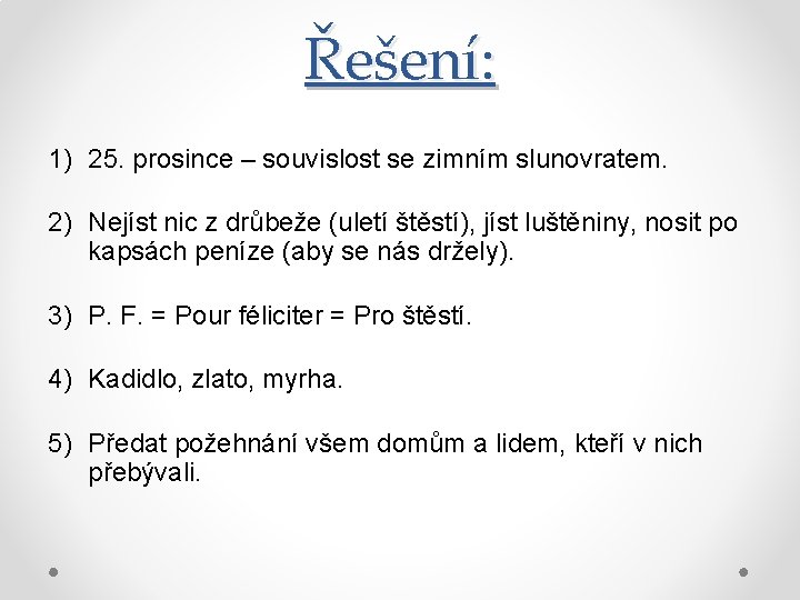 Řešení: 1) 25. prosince – souvislost se zimním slunovratem. 2) Nejíst nic z drůbeže