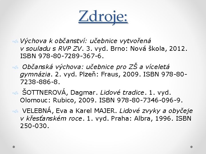 Zdroje: Výchova k občanství: učebnice vytvořená v souladu s RVP ZV. 3. vyd. Brno: