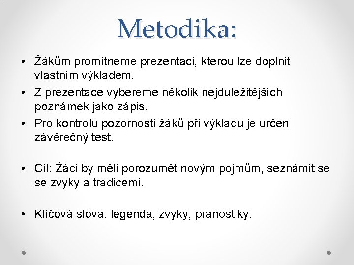 Metodika: • Žákům promítneme prezentaci, kterou lze doplnit vlastním výkladem. • Z prezentace vybereme