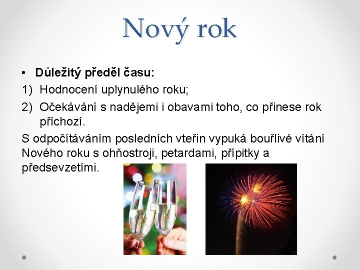 Nový rok • Důležitý předěl času: 1) Hodnocení uplynulého roku; 2) Očekávání s nadějemi