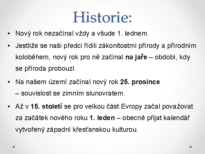 Historie: • Nový rok nezačínal vždy a všude 1. lednem. • Jestliže se naši