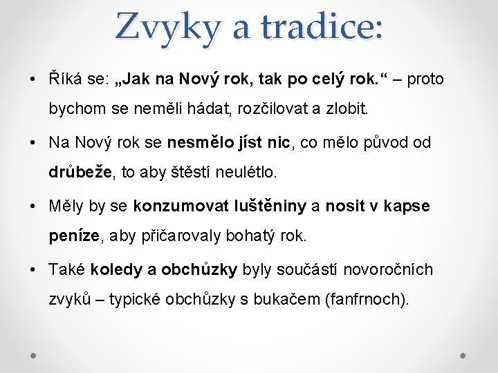 Zvyky a tradice: • Říká se: „Jak na Nový rok, tak po celý rok.