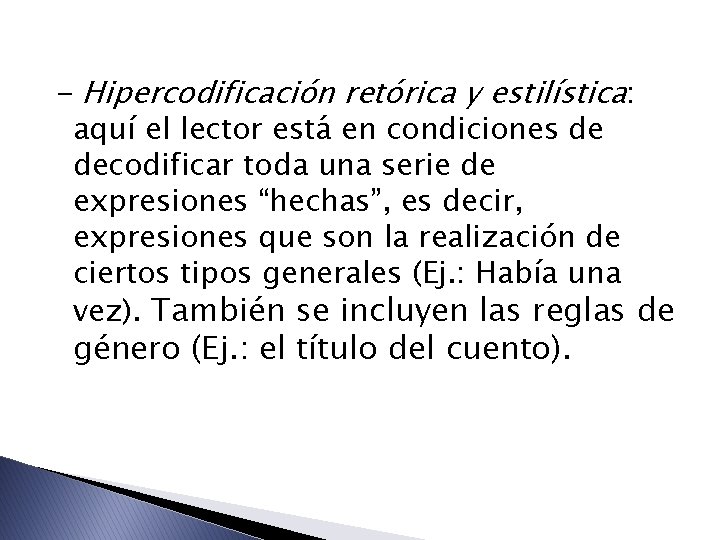 - Hipercodificación retórica y estilística: aquí el lector está en condiciones de decodificar toda