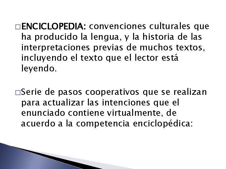 � ENCICLOPEDIA: convenciones culturales que ha producido la lengua, y la historia de las