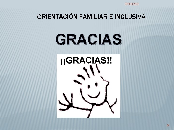 07/03/2021 ORIENTACIÓN FAMILIAR E INCLUSIVA GRACIAS 29 