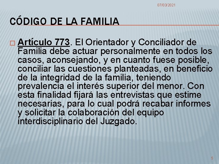 07/03/2021 CÓDIGO DE LA FAMILIA � Artículo 773. El Orientador y Conciliador de Familia