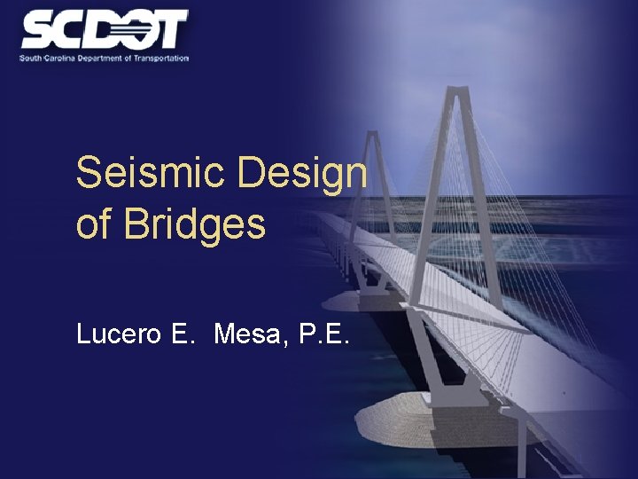 Seismic Design of Bridges Lucero E. Mesa, P. E. 1 