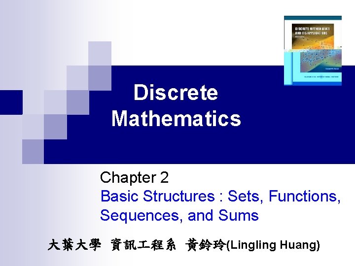 Discrete Mathematics Chapter 2 Basic Structures : Sets, Functions, Sequences, and Sums 大葉大學 資訊