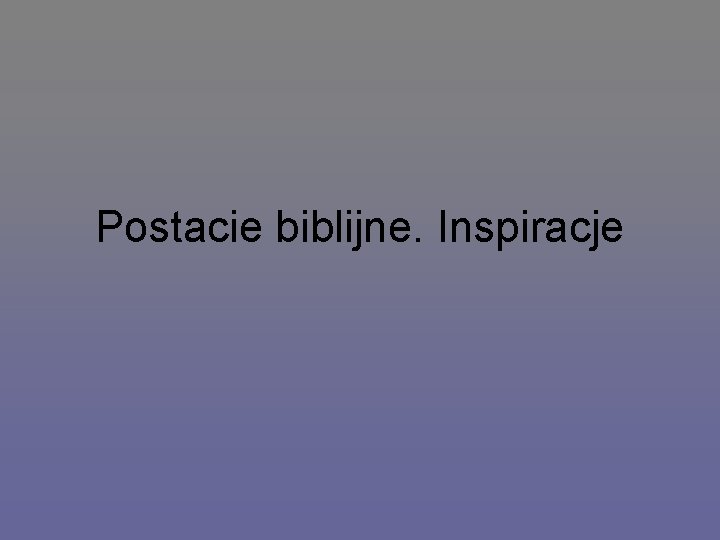 Postacie biblijne. Inspiracje 