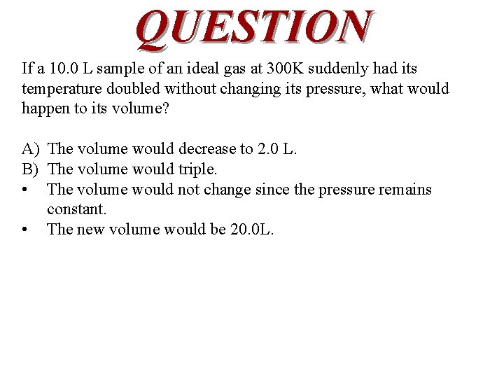 QUESTION If a 10. 0 L sample of an ideal gas at 300 K