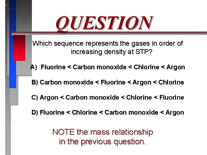 QUESTION Which sequence represents the gases in order of increasing density at STP? A)