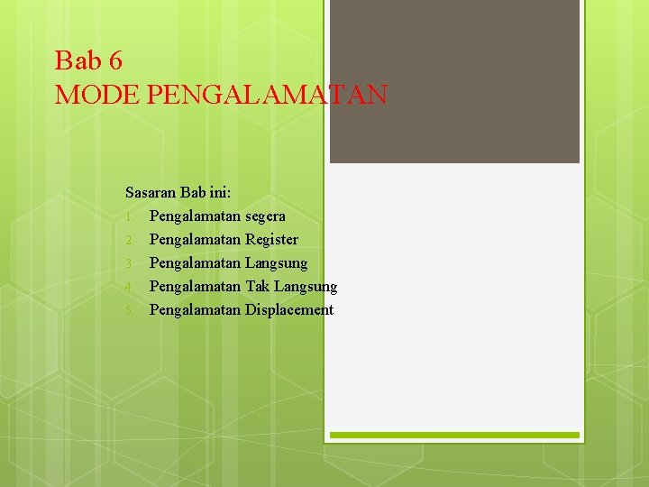 Bab 6 MODE PENGALAMATAN Sasaran Bab ini: 1. Pengalamatan segera 2. Pengalamatan Register 3. Bab 6 MODE PENGALAMATAN Sasaran Bab ini: 1. Pengalamatan segera 2. Pengalamatan Register 3.