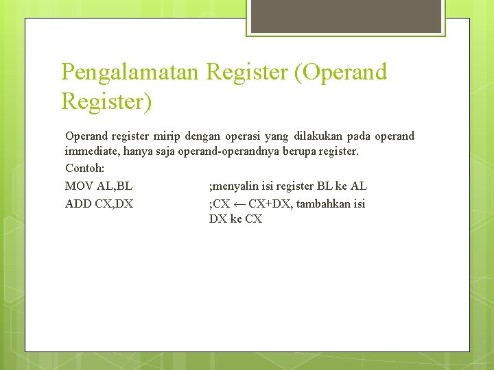 Pengalamatan Register (Operand Register) Operand register mirip dengan operasi yang dilakukan pada operand immediate, Pengalamatan Register (Operand Register) Operand register mirip dengan operasi yang dilakukan pada operand immediate,
