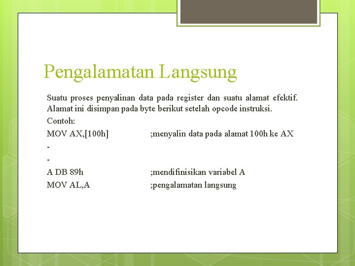 Pengalamatan Langsung Suatu proses penyalinan data pada register dan suatu alamat efektif. Alamat ini Pengalamatan Langsung Suatu proses penyalinan data pada register dan suatu alamat efektif. Alamat ini