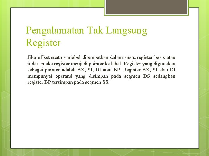 Pengalamatan Tak Langsung Register Jika offset suatu variabel ditempatkan dalam suatu register basis atau Pengalamatan Tak Langsung Register Jika offset suatu variabel ditempatkan dalam suatu register basis atau